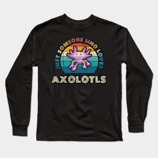 Just Someone who Loves Axolotls Long Sleeve T-Shirt